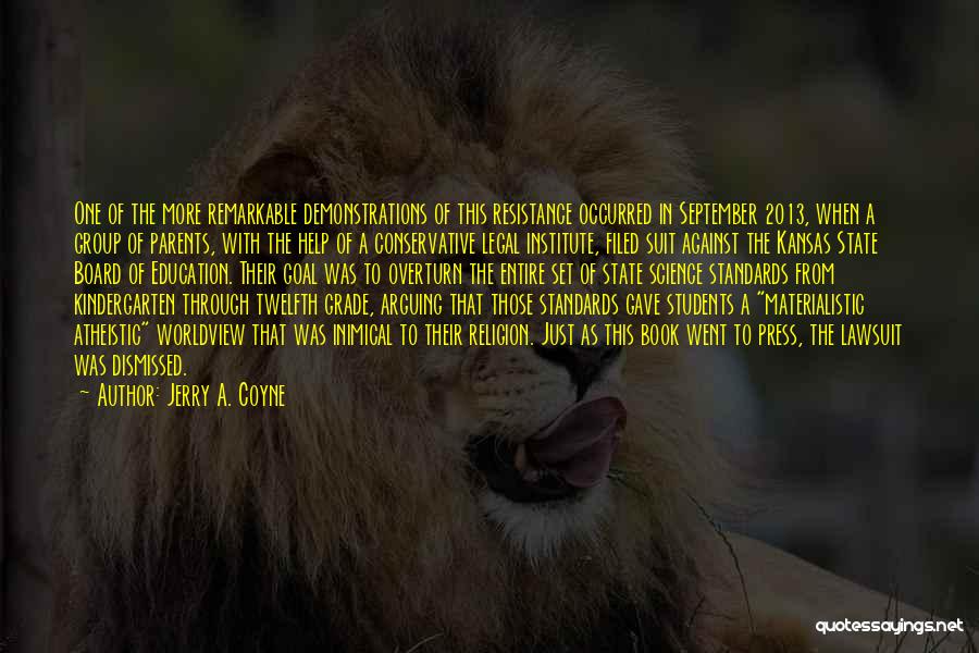 Jerry A. Coyne Quotes: One Of The More Remarkable Demonstrations Of This Resistance Occurred In September 2013, When A Group Of Parents, With The