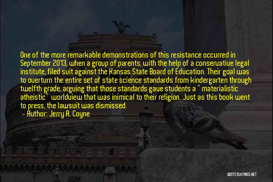 Jerry A. Coyne Quotes: One Of The More Remarkable Demonstrations Of This Resistance Occurred In September 2013, When A Group Of Parents, With The