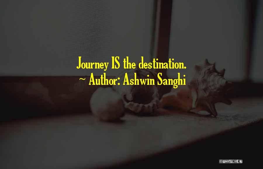 Ashwin Sanghi Quotes: Journey Is The Destination.