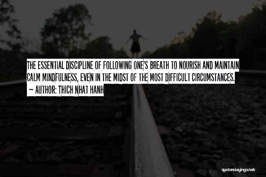 Thich Nhat Hanh Quotes: The Essential Discipline Of Following One's Breath To Nourish And Maintain Calm Mindfulness, Even In The Midst Of The Most