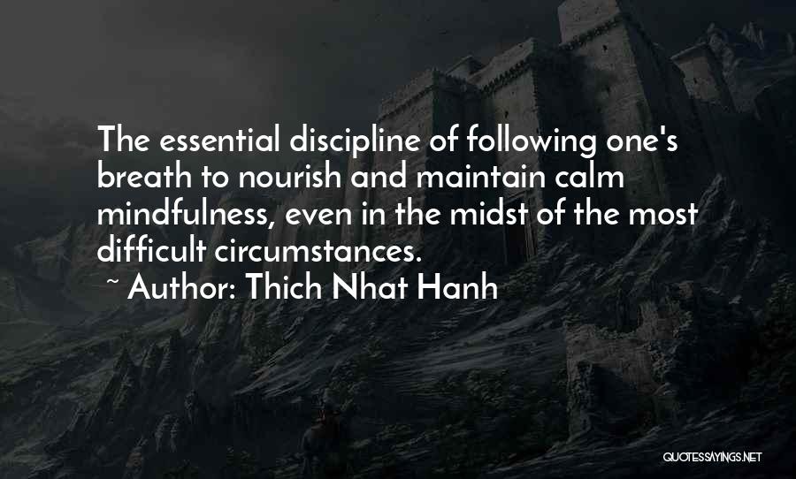 Thich Nhat Hanh Quotes: The Essential Discipline Of Following One's Breath To Nourish And Maintain Calm Mindfulness, Even In The Midst Of The Most