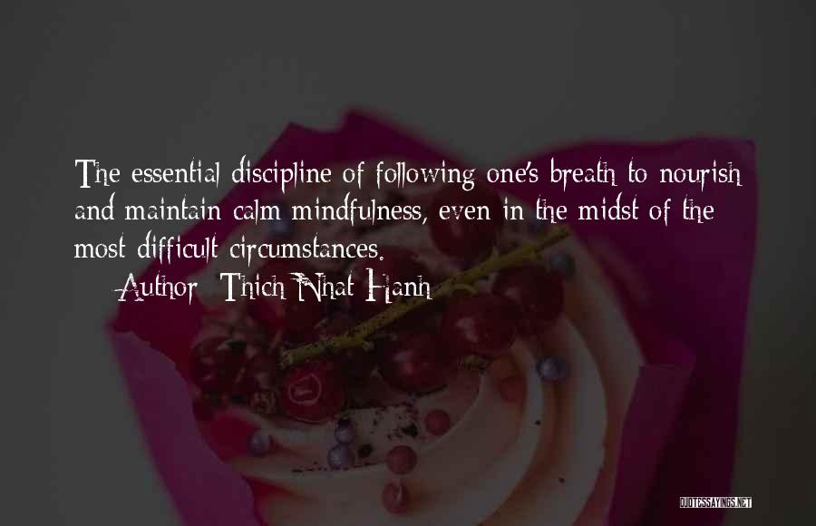 Thich Nhat Hanh Quotes: The Essential Discipline Of Following One's Breath To Nourish And Maintain Calm Mindfulness, Even In The Midst Of The Most