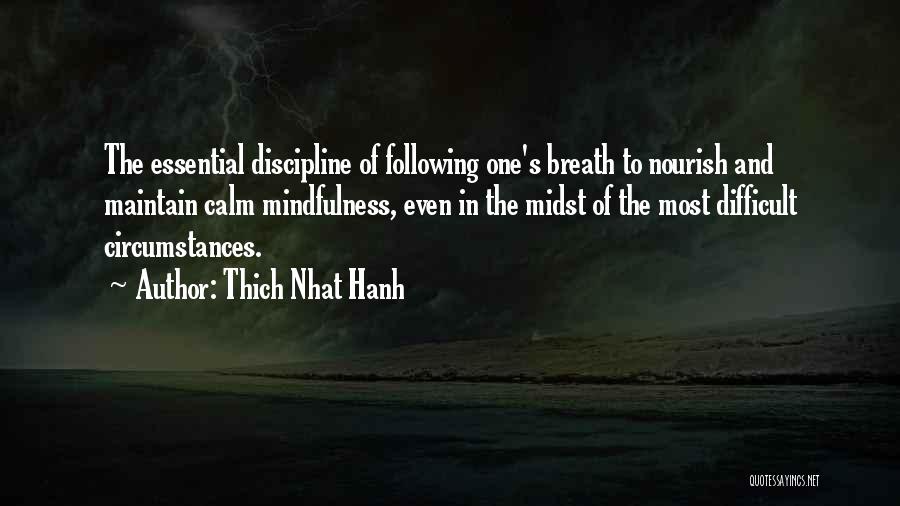 Thich Nhat Hanh Quotes: The Essential Discipline Of Following One's Breath To Nourish And Maintain Calm Mindfulness, Even In The Midst Of The Most