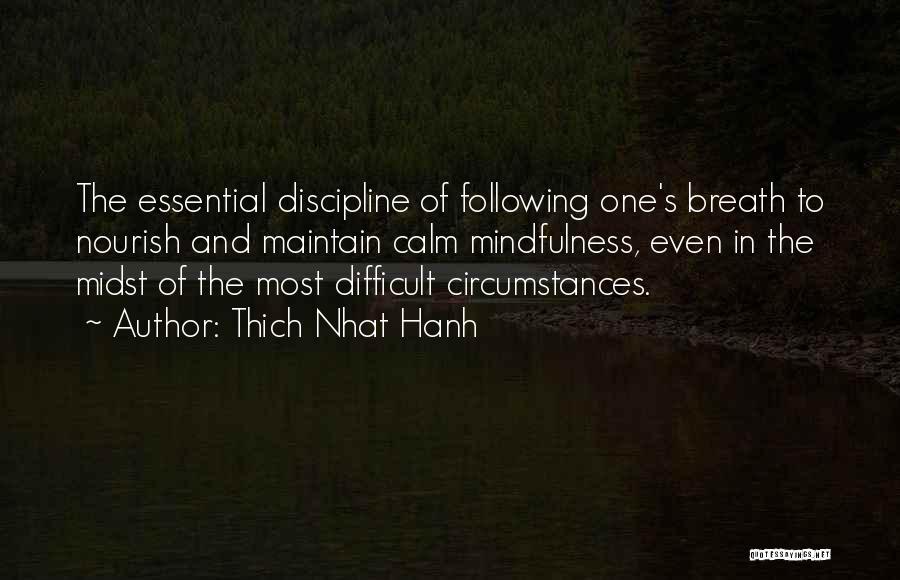 Thich Nhat Hanh Quotes: The Essential Discipline Of Following One's Breath To Nourish And Maintain Calm Mindfulness, Even In The Midst Of The Most