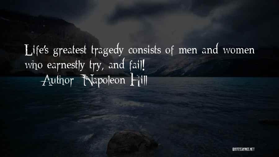 Napoleon Hill Quotes: Life's Greatest Tragedy Consists Of Men And Women Who Earnestly Try, And Fail!