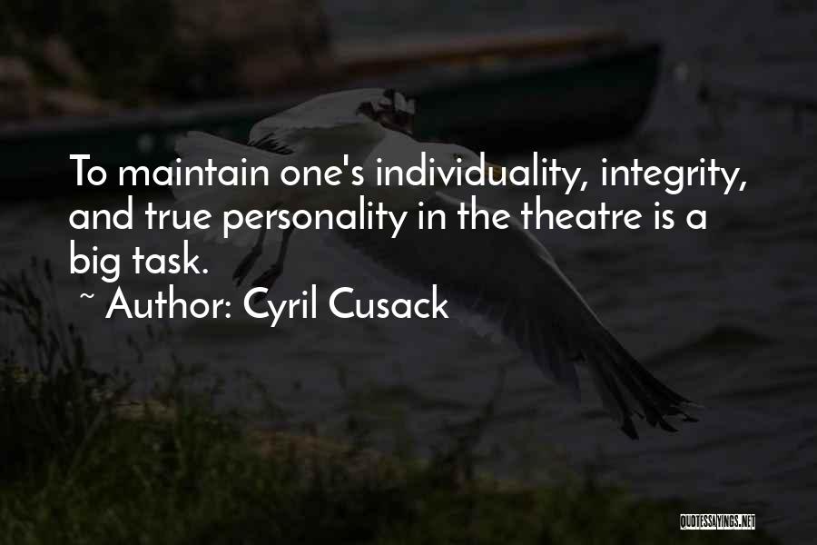 Cyril Cusack Quotes: To Maintain One's Individuality, Integrity, And True Personality In The Theatre Is A Big Task.