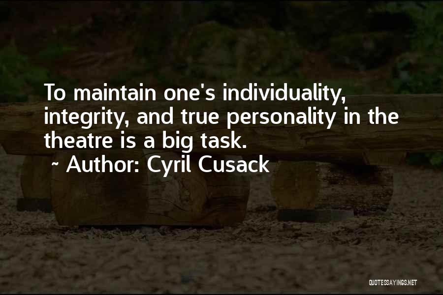 Cyril Cusack Quotes: To Maintain One's Individuality, Integrity, And True Personality In The Theatre Is A Big Task.