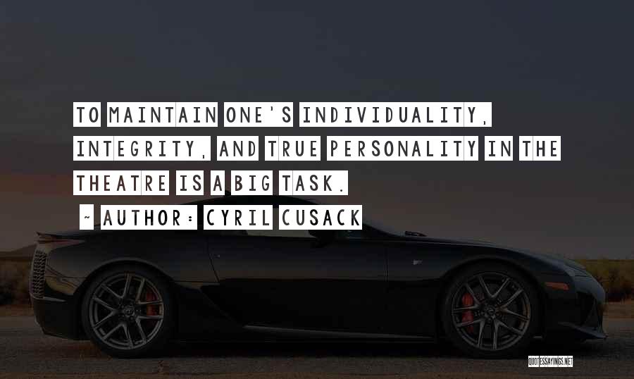 Cyril Cusack Quotes: To Maintain One's Individuality, Integrity, And True Personality In The Theatre Is A Big Task.