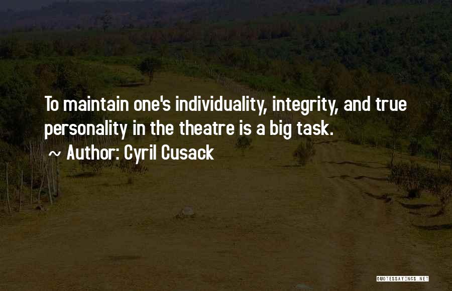 Cyril Cusack Quotes: To Maintain One's Individuality, Integrity, And True Personality In The Theatre Is A Big Task.
