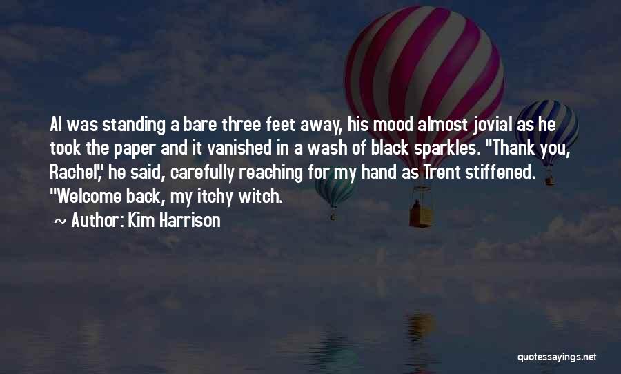 Kim Harrison Quotes: Al Was Standing A Bare Three Feet Away, His Mood Almost Jovial As He Took The Paper And It Vanished