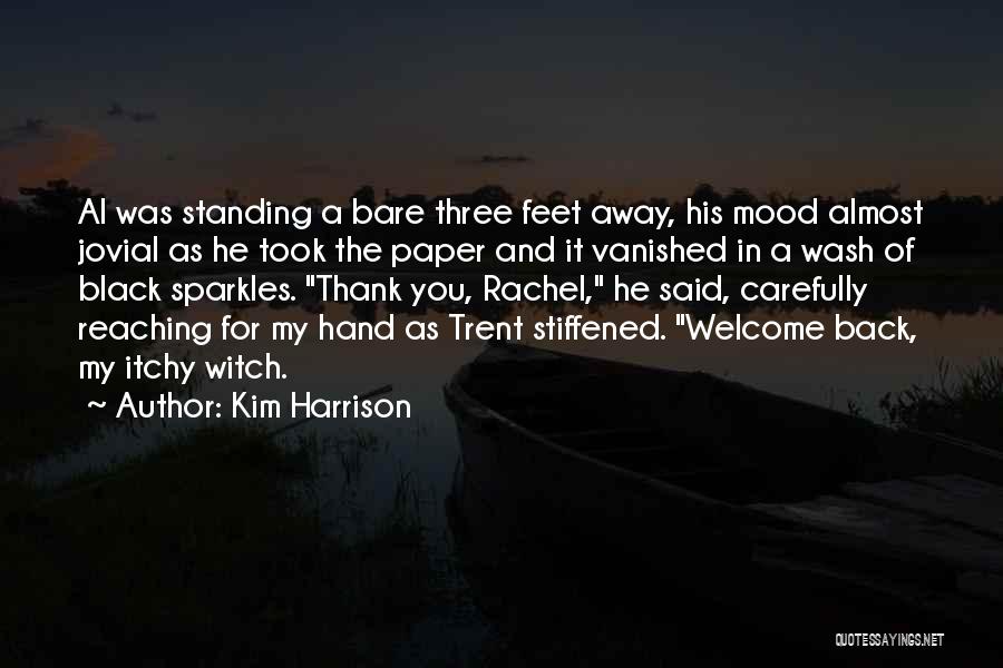 Kim Harrison Quotes: Al Was Standing A Bare Three Feet Away, His Mood Almost Jovial As He Took The Paper And It Vanished