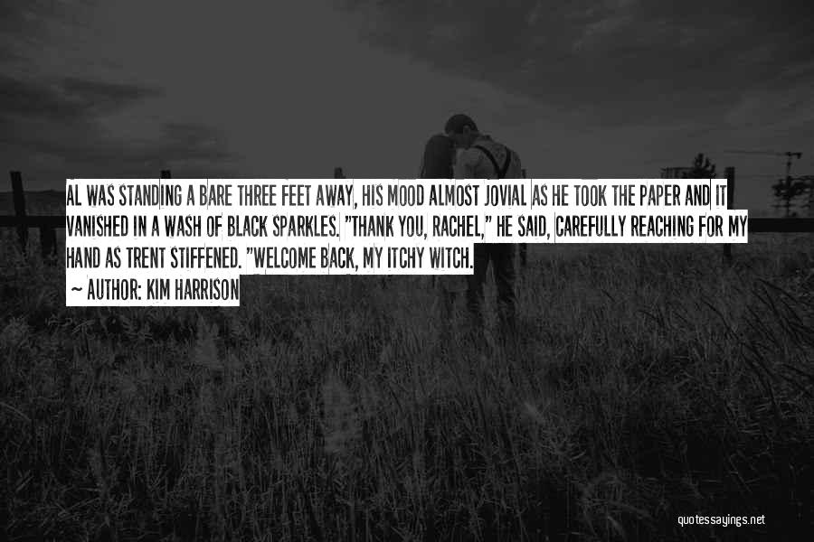 Kim Harrison Quotes: Al Was Standing A Bare Three Feet Away, His Mood Almost Jovial As He Took The Paper And It Vanished