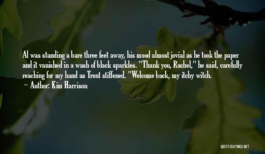 Kim Harrison Quotes: Al Was Standing A Bare Three Feet Away, His Mood Almost Jovial As He Took The Paper And It Vanished