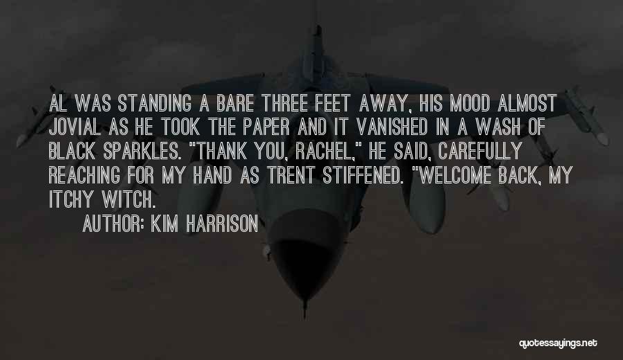 Kim Harrison Quotes: Al Was Standing A Bare Three Feet Away, His Mood Almost Jovial As He Took The Paper And It Vanished