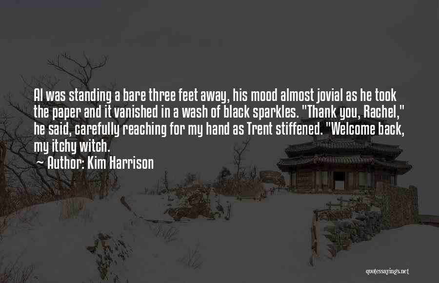 Kim Harrison Quotes: Al Was Standing A Bare Three Feet Away, His Mood Almost Jovial As He Took The Paper And It Vanished