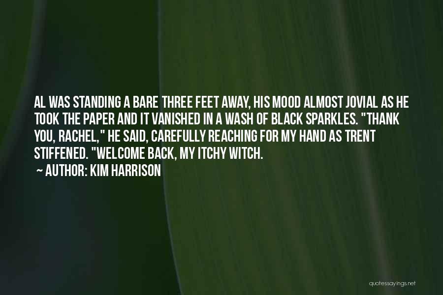Kim Harrison Quotes: Al Was Standing A Bare Three Feet Away, His Mood Almost Jovial As He Took The Paper And It Vanished
