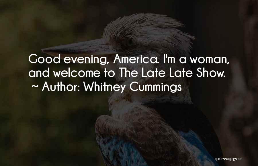 Whitney Cummings Quotes: Good Evening, America. I'm A Woman, And Welcome To The Late Late Show.