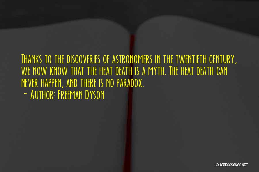 Freeman Dyson Quotes: Thanks To The Discoveries Of Astronomers In The Twentieth Century, We Now Know That The Heat Death Is A Myth.
