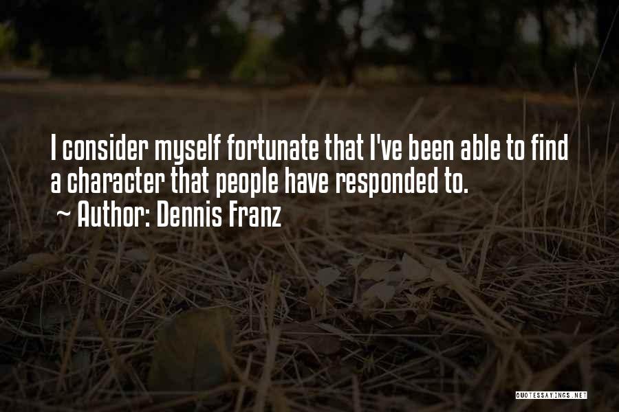 Dennis Franz Quotes: I Consider Myself Fortunate That I've Been Able To Find A Character That People Have Responded To.