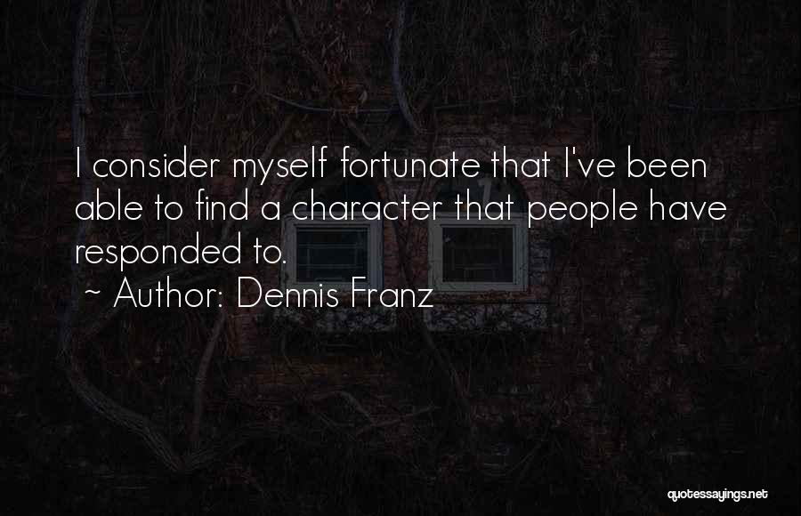 Dennis Franz Quotes: I Consider Myself Fortunate That I've Been Able To Find A Character That People Have Responded To.
