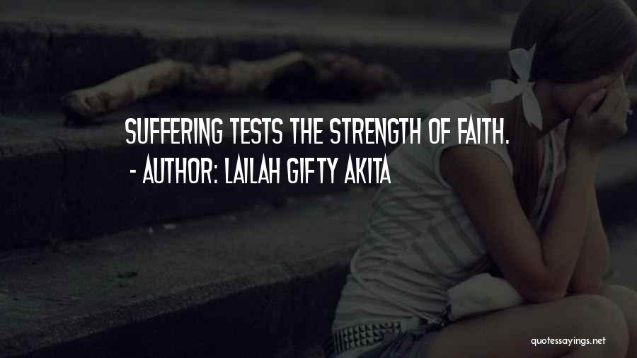 Lailah Gifty Akita Quotes: Suffering Tests The Strength Of Faith.