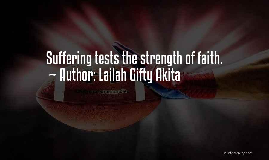Lailah Gifty Akita Quotes: Suffering Tests The Strength Of Faith.