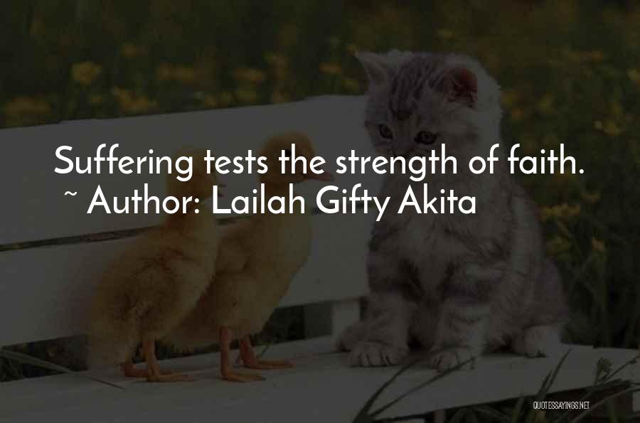 Lailah Gifty Akita Quotes: Suffering Tests The Strength Of Faith.