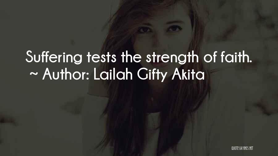 Lailah Gifty Akita Quotes: Suffering Tests The Strength Of Faith.