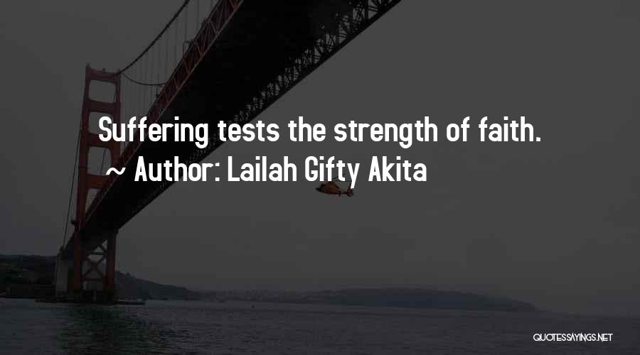 Lailah Gifty Akita Quotes: Suffering Tests The Strength Of Faith.