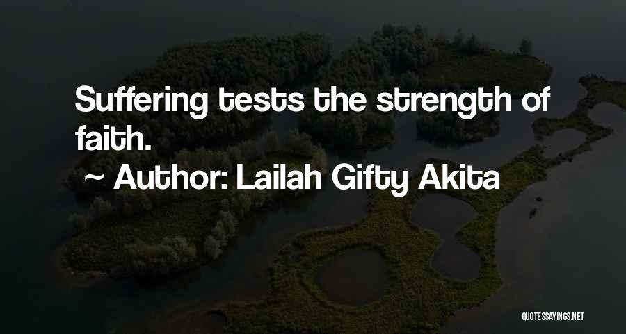 Lailah Gifty Akita Quotes: Suffering Tests The Strength Of Faith.