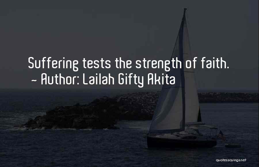 Lailah Gifty Akita Quotes: Suffering Tests The Strength Of Faith.