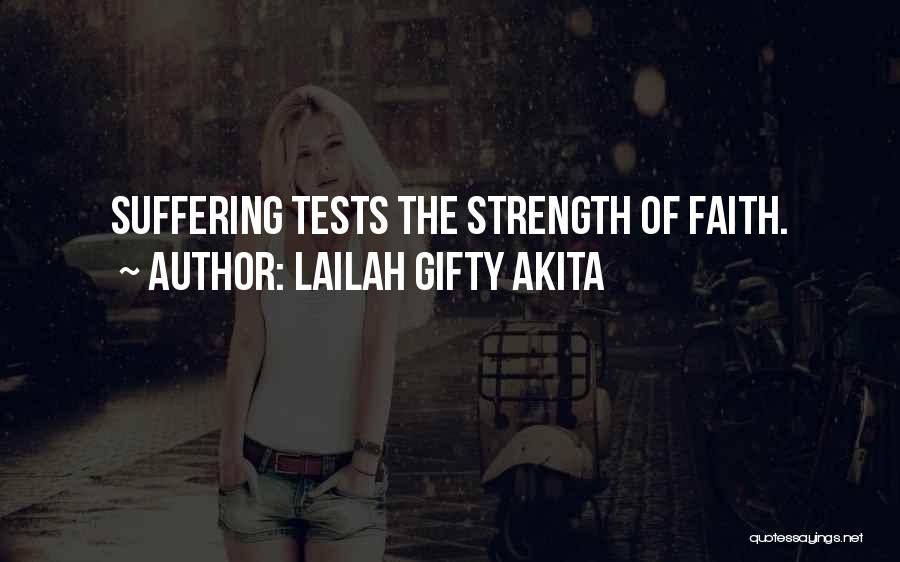 Lailah Gifty Akita Quotes: Suffering Tests The Strength Of Faith.
