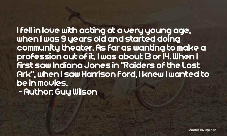 Guy Wilson Quotes: I Fell In Love With Acting At A Very Young Age, When I Was 9 Years Old And Started Doing