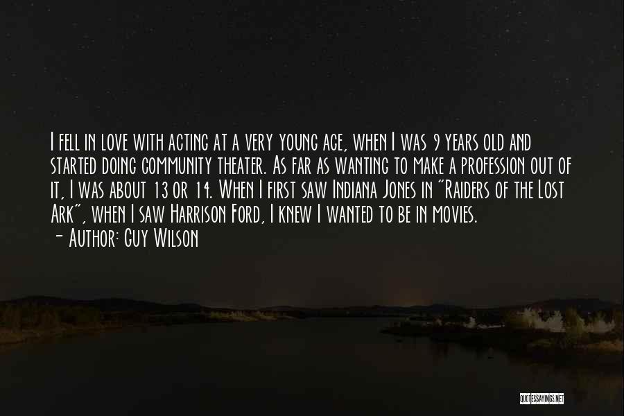 Guy Wilson Quotes: I Fell In Love With Acting At A Very Young Age, When I Was 9 Years Old And Started Doing