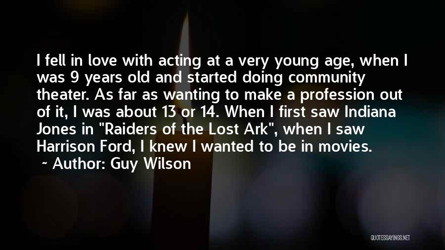 Guy Wilson Quotes: I Fell In Love With Acting At A Very Young Age, When I Was 9 Years Old And Started Doing