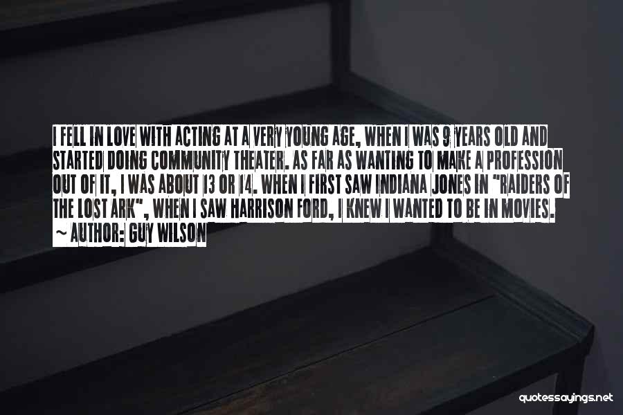 Guy Wilson Quotes: I Fell In Love With Acting At A Very Young Age, When I Was 9 Years Old And Started Doing