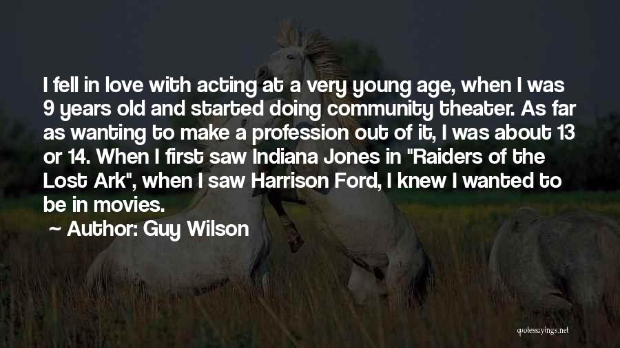 Guy Wilson Quotes: I Fell In Love With Acting At A Very Young Age, When I Was 9 Years Old And Started Doing