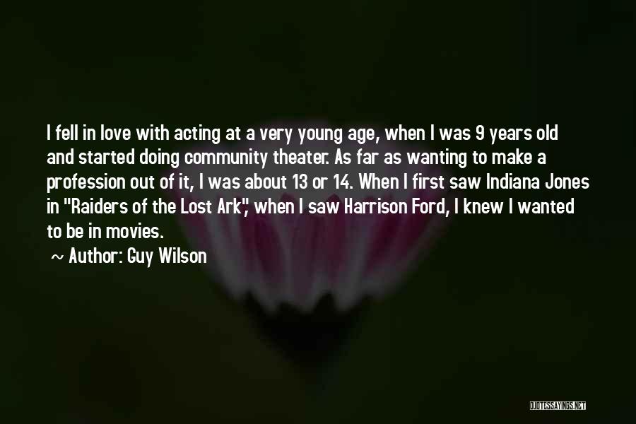 Guy Wilson Quotes: I Fell In Love With Acting At A Very Young Age, When I Was 9 Years Old And Started Doing