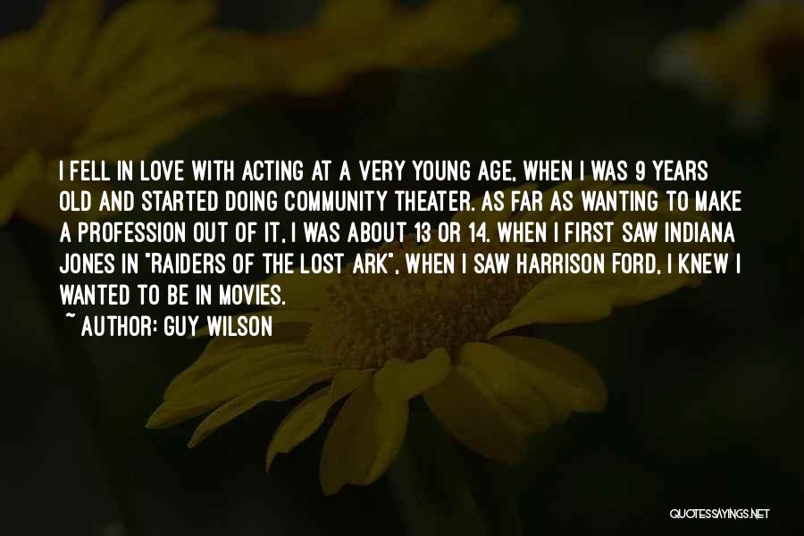Guy Wilson Quotes: I Fell In Love With Acting At A Very Young Age, When I Was 9 Years Old And Started Doing