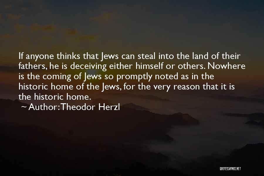 Theodor Herzl Quotes: If Anyone Thinks That Jews Can Steal Into The Land Of Their Fathers, He Is Deceiving Either Himself Or Others.