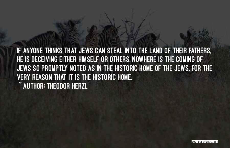Theodor Herzl Quotes: If Anyone Thinks That Jews Can Steal Into The Land Of Their Fathers, He Is Deceiving Either Himself Or Others.