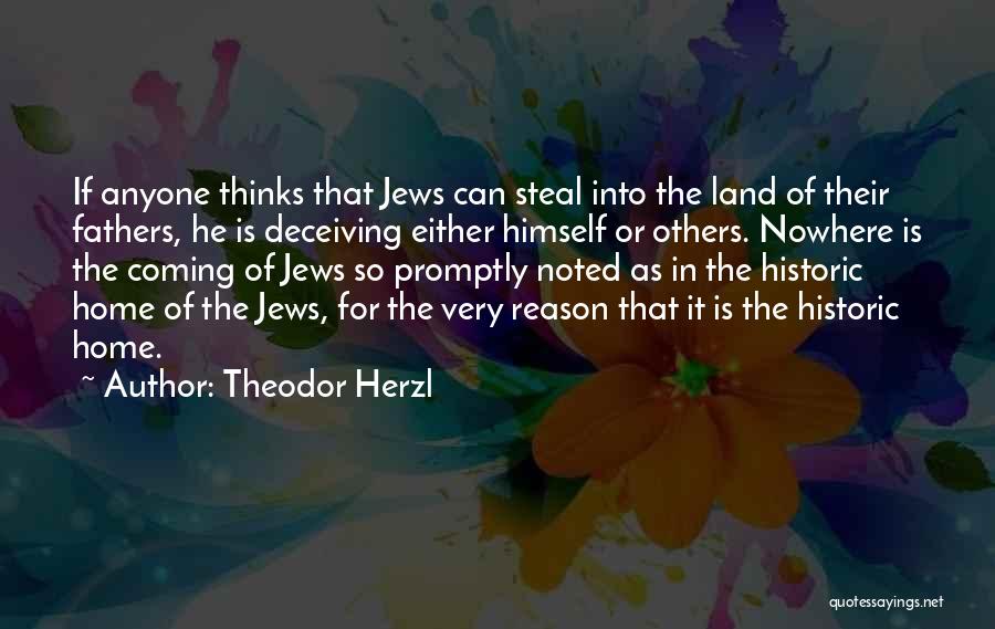 Theodor Herzl Quotes: If Anyone Thinks That Jews Can Steal Into The Land Of Their Fathers, He Is Deceiving Either Himself Or Others.