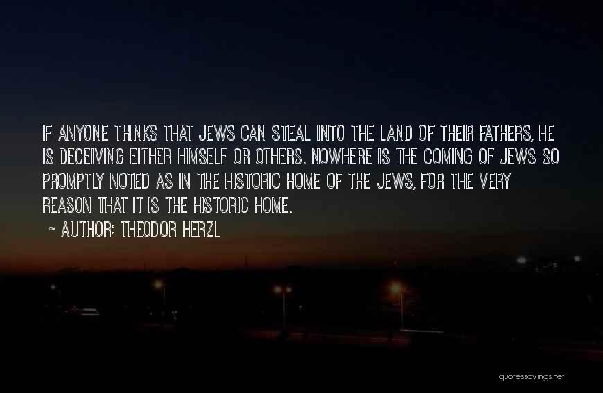 Theodor Herzl Quotes: If Anyone Thinks That Jews Can Steal Into The Land Of Their Fathers, He Is Deceiving Either Himself Or Others.