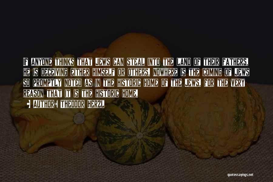 Theodor Herzl Quotes: If Anyone Thinks That Jews Can Steal Into The Land Of Their Fathers, He Is Deceiving Either Himself Or Others.