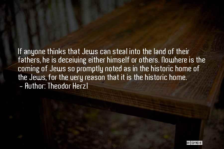 Theodor Herzl Quotes: If Anyone Thinks That Jews Can Steal Into The Land Of Their Fathers, He Is Deceiving Either Himself Or Others.