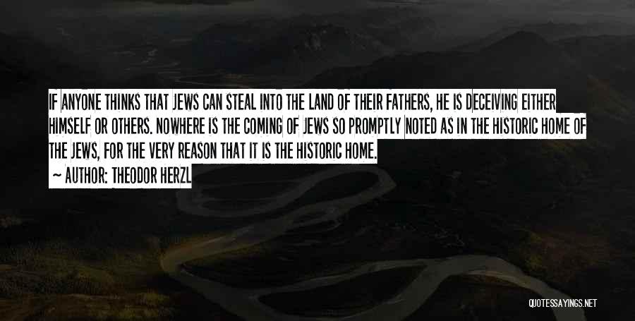 Theodor Herzl Quotes: If Anyone Thinks That Jews Can Steal Into The Land Of Their Fathers, He Is Deceiving Either Himself Or Others.