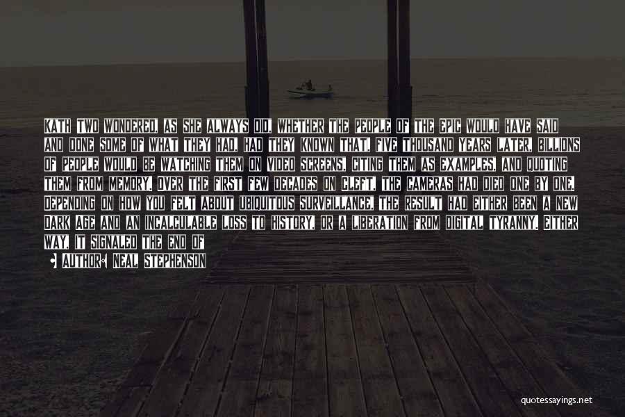 Neal Stephenson Quotes: Kath Two Wondered, As She Always Did, Whether The People Of The Epic Would Have Said And Done Some Of