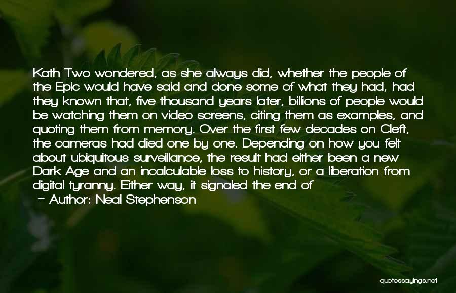 Neal Stephenson Quotes: Kath Two Wondered, As She Always Did, Whether The People Of The Epic Would Have Said And Done Some Of