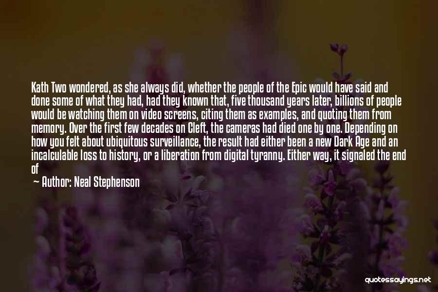 Neal Stephenson Quotes: Kath Two Wondered, As She Always Did, Whether The People Of The Epic Would Have Said And Done Some Of