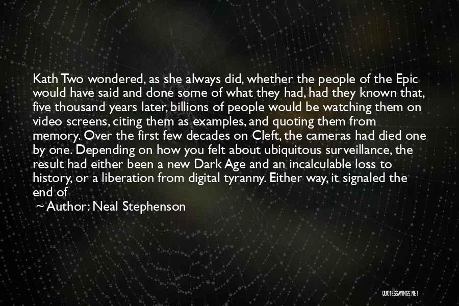 Neal Stephenson Quotes: Kath Two Wondered, As She Always Did, Whether The People Of The Epic Would Have Said And Done Some Of